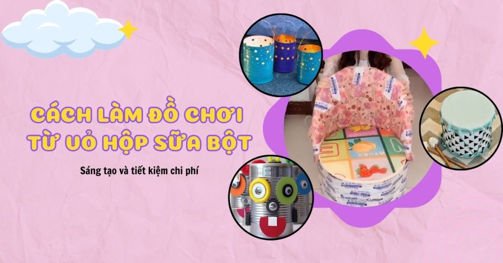 Cách Làm Đồ Chơi Từ Vỏ Hộp Sữa Bột