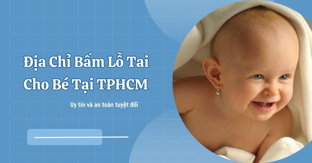 Địa chỉ bấm lỗ tai uy tín cho bé tại TP.HCM