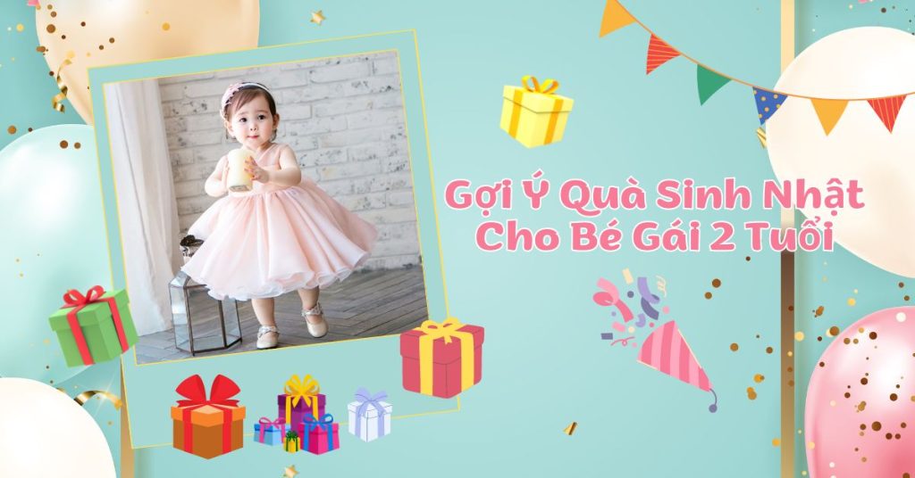 Quà sinh nhật cho bé 2 tuổi thiết thực và ý nghĩa