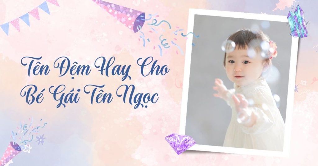Tên ngọc đệm gì hay
