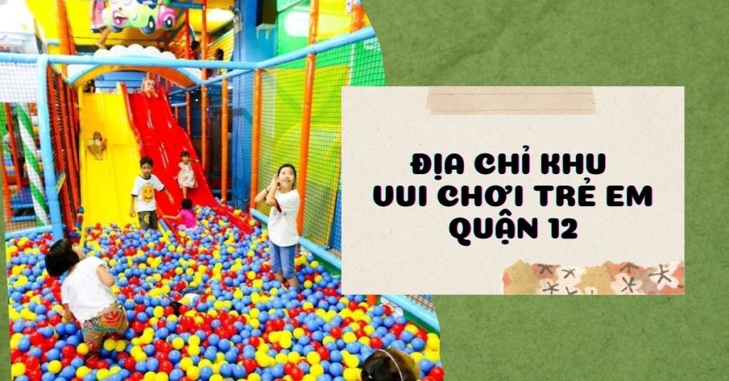 Khu Vui Chơi Trẻ Em Quận 12