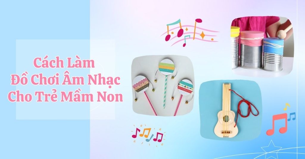 Cách Làm Đồ Chơi Âm Nhạc Cho Trẻ Mầm Non Phát Huy Năng Khiếu 8 Cách làm đồ chơi âm nhạc cho trẻ mầm non