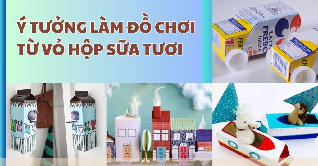 Làm đồ chơi từ vỏ hộp sữa tươi