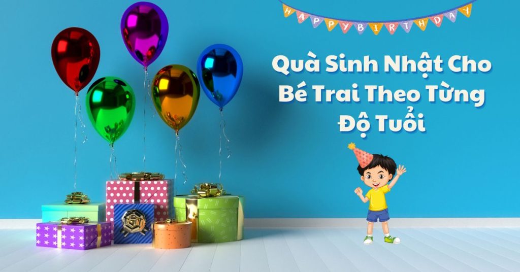 Chọn quà sinh nhật cho bé trai theo độ tuổi