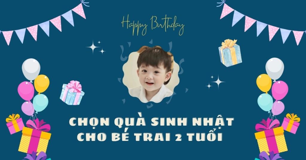 Hướng dẫn chọn quà sinh nhật cho bé trai 2 tuổi