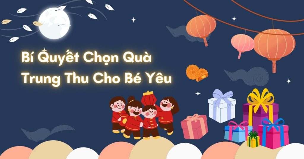 Bí quyết chọn quà trung thu cho bé