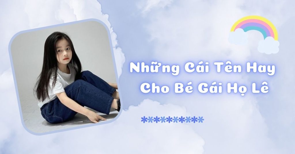Tên con gái họ lê mang ý nghĩa tốt đẹp